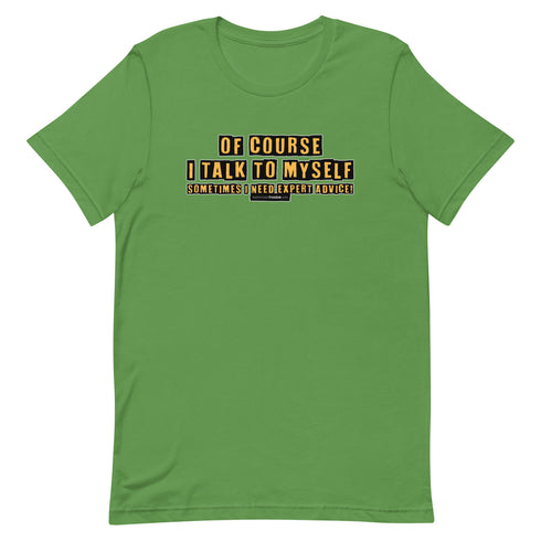 Of Course I Talk To Myself Sometimes I Need Expert Advice Short-sleeve unisex t-shirt - Mainstream Freedom
